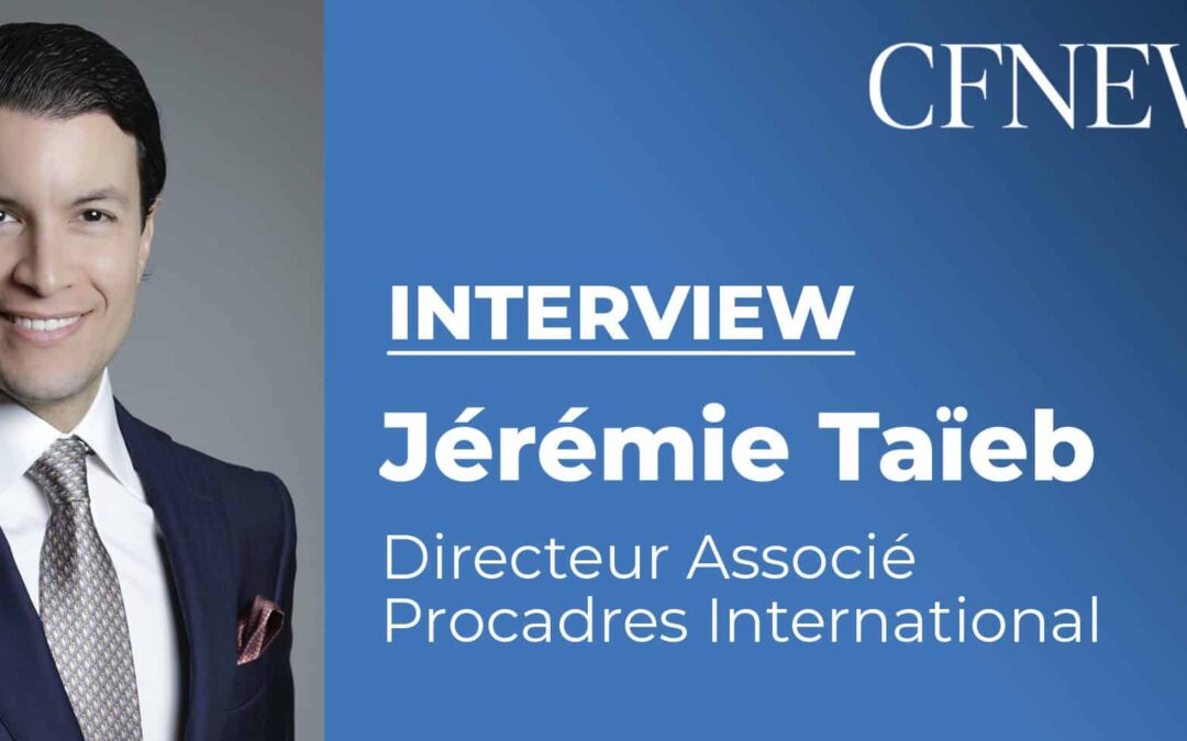 Interview de Jérémie TAIEB, Directeur associé chez Procadres International pour CFNews